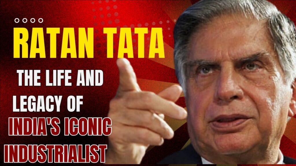 Ratan Tata The Life and Legacy of India's Iconic Industrialist